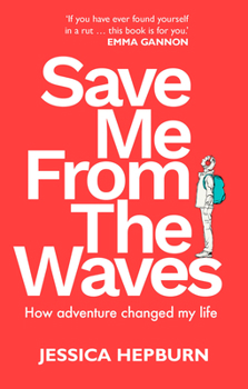 Paperback Save Me from the Waves: How Adventure Changed My Life Book