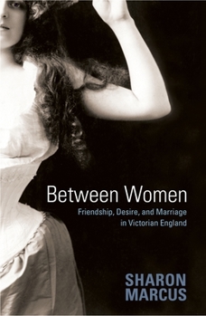 Paperback Between Women: Friendship, Desire, and Marriage in Victorian England Book