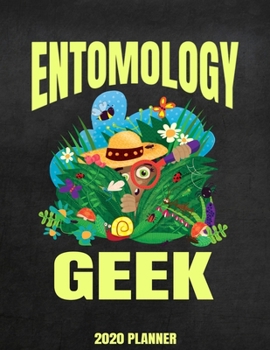 Entomology Geek 2020 Planner: Weekly Planner January 2020 - December 2020 Calendar Agenda Daily Schedule - Bug Lover - Insect Entomologist
