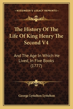 Paperback The History Of The Life Of King Henry The Second V4: And The Age In Which He Lived, In Five Books (1777) Book