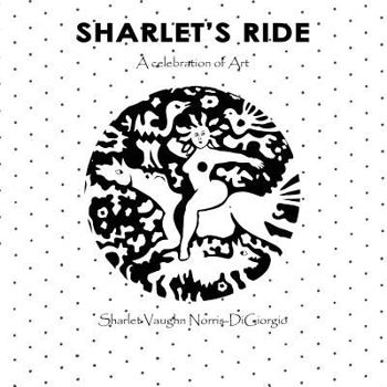 Paperback Sharlet's Ride: A Celebration of Art Book