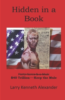 Paperback Hidden In A Book: 40 (Acres) $40 Trillion & a Mule Book