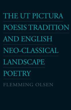 Paperback The UT Pictura Poesis Tradition and English Neo-Classical Landscape Poetry: Volume 57 Book