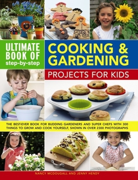 Paperback Ultimate Book of Step-By-Step Cooking & Gardening Projects for Kids: The Best-Ever Book for Budding Gardeners and Super Chefs with 300 Things to Grow Book