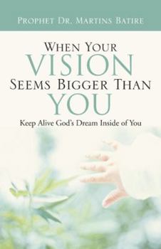 Paperback When Your Vision Seems Bigger Than You: Keep Alive God's Dream Inside of You Book