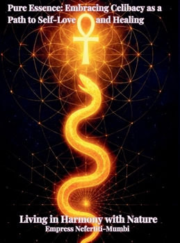 Pure Essence: Embracing Celibacy as a Path to Self-Love and Healing: Book 3: Living in Harmony with Nature