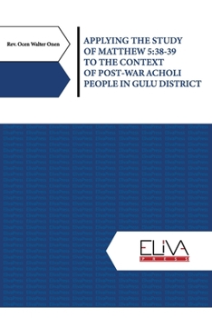 Paperback Applying the Study of Matthew 5: 38-39 to the Context of Post-war Acholi People in Gulu District Book