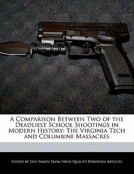 Paperback A Comparison Between Two of the Deadliest School Shootings in Modern History: The Virginia Tech and Columbine Massacres Book