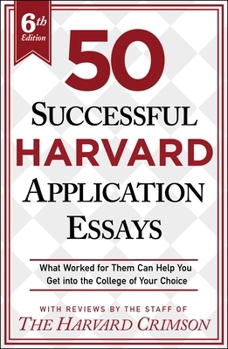 Paperback 50 Successful Harvard Application Essays, 6th Edition: What Worked for Them Can Help You Get Into the College of Your Choice Book