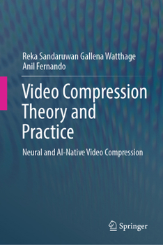 Hardcover Video Compression Theory and Practice: Neural and Ai-Native Video Compression Book