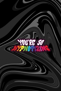 Paperback You're So Hypnotizing: All Purpose 6x9 Blank Lined Notebook Journal Way Better Than A Card Trendy Unique Gift Black Texture Psychedelic Book