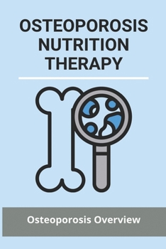 Paperback Osteoporosis Nutrition Therapy: Osteoporosis Overview: Osteoporosis Nutrition Handout Book