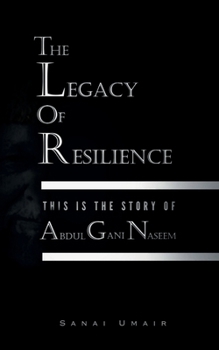 THE LEGACY OF RESILIENCE: This Is The Story Of Abdul Gani Naseem
