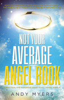 Paperback Not Your Average Angel Book: A Practical and Humorous Guide to All Things Angelic Book