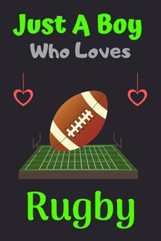 Paperback Just A Boy Who Loves Rugby: A Super Cute Rugby notebook journal or dairy - Rugby lovers gift for boys - Rugby lovers Lined Notebook Journal (6"x 9 Book