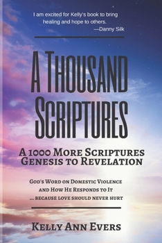Paperback A Thousand Scriptures: A 1000 More Scriptures; Revelation to Genesis, God's Word on Domestic Violence Book