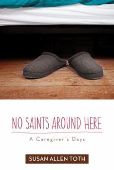 Paperback No Saints Around Here: A Caregiver's Days Book