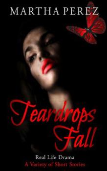 Paperback Teardrops Fall: Real Life Drama, A Variety of Short Stories Book