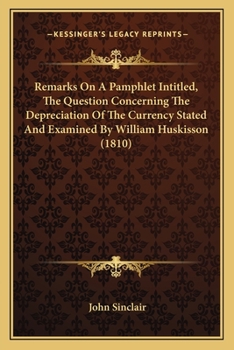 Paperback Remarks On A Pamphlet Intitled, The Question Concerning The Depreciation Of The Currency Stated And Examined By William Huskisson (1810) Book