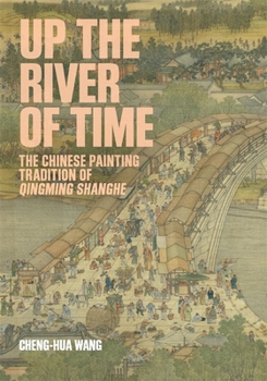 Up the River of Time: The Chinese Painting Tradition of Qingming Shanghe