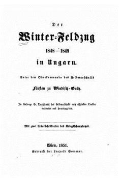 Paperback Der Winter-Feldzug 1848-1849 in Ungarn unter dem Oberkommando des Feldmarschalls Fürsten zu Windisch-Grätz [German] Book