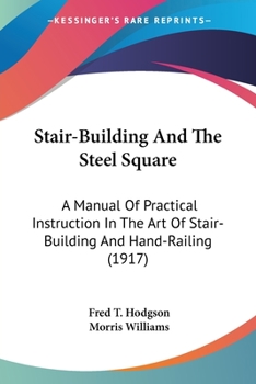 Paperback Stair-Building And The Steel Square: A Manual Of Practical Instruction In The Art Of Stair-Building And Hand-Railing (1917) Book