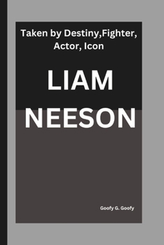 Paperback Liam Neeson: Taken by Destiny, Fighter, Actor, Icon Book