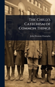 The Child's Catechism of Common Things