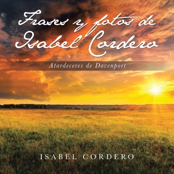 Paperback Frases Y Fotos De Isabel Cordero: Atardeceres De Davenport [Spanish] Book