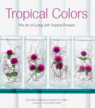 Hardcover Tropical Colors: The Art of Living with Tropical Flowers Book