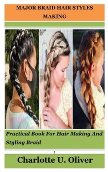 Major Braid Hair Styles Making: Practical Book For Hair Making And Styling Braid