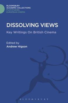 Hardcover Dissolving Views: Key Writings on British Cinema Book
