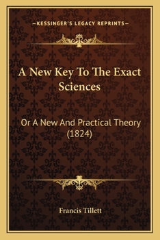 Paperback A New Key To The Exact Sciences: Or A New And Practical Theory (1824) Book