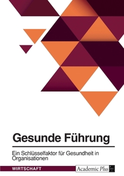 Paperback Gesunde Führung. Ein Schlüsselfaktor für Gesundheit in Organisationen [German] Book