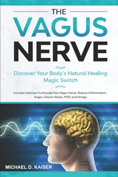 Paperback Vagus Nerve: Discover Your Body's Natural Healing Magic Switch. Includes Exercises To Activate Your Vagus Nerve, Reduce Inflammatio Book
