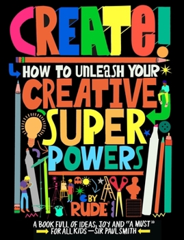Hardcover Create! How to Unleash Your Creative Superpowers Book