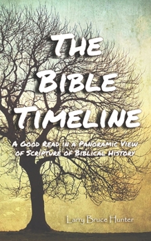 Paperback The Bible Timeline: A Good Read in a Panoramic View of Scripture of Biblical History Book