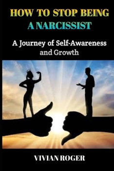 Paperback How to Stop Being a Narcissist: A Journey of Self-Awareness and Growth Book