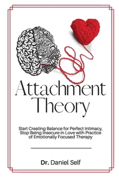 Paperback Attachment Theory: Start Creating Balance for Perfect Intimacy, Stop Being Insecure in Love with Practice of Emotionally Focused Therapy Book