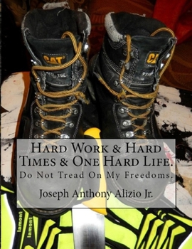 Paperback Hard Work & Hard Times & One Hard Life.: Do Not Tread On My Freedoms. Book