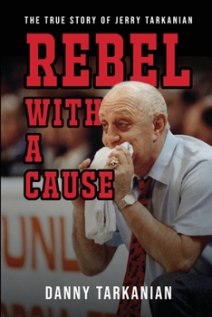 Paperback Rebel with a Cause: The True Story of Jerry Tarkanian Book