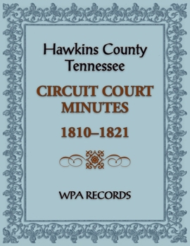 Paperback Hawkins County, Tennessee Circuit Court Minutes, 1810-1821 Book