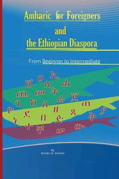 Paperback Amharic For Foreigners and the Ethiopian Diaspora: Beginner to Intermediate Book