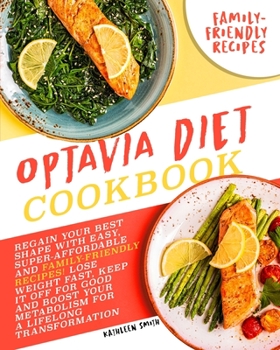 Paperback Optavia Diet Cookbook: Regain Your Best Shape with Easy, Super Affordable, and Family Friendly Recipes! Lose Weight Fast, Keep It Off for Goo Book