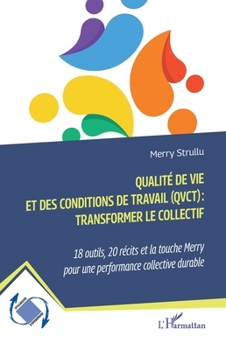 Qualité de vie et des conditions de travail (QVCT) : transformer le collectif: 18 outils, 20 récits et la touche Merry pour une performance collective durable