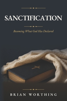 Paperback Sanctification: Becoming What God Has Declared: The Lifelong Work of God Making His People Holy Book