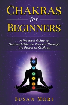 Paperback Chakras for Beginners: a Practical Guide to Heal and Balance Yourself through the Power of Chakras Book