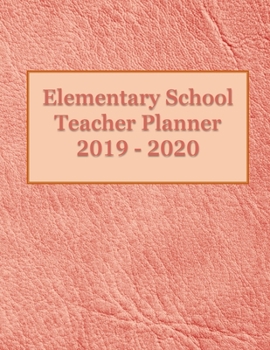 Paperback Elementary School Planner 2019-2020: Student List - Yearly Calendar - Another for Federal Holidays - Monthly - Weekly Goals - August through July - Pe Book