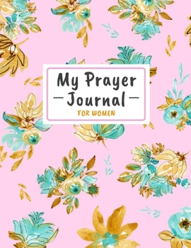 My Prayer Journal for Women: A 3 Month Guide to Prayer, Praise and Grateful Prayer Journal for Women, Guide Scripture, Prayer Request, Watercolor Floral Cover