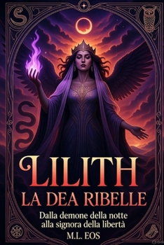 Paperback Lilith: La Dea ribelle: Da demone della notte a signora della libertà [Italian] Book